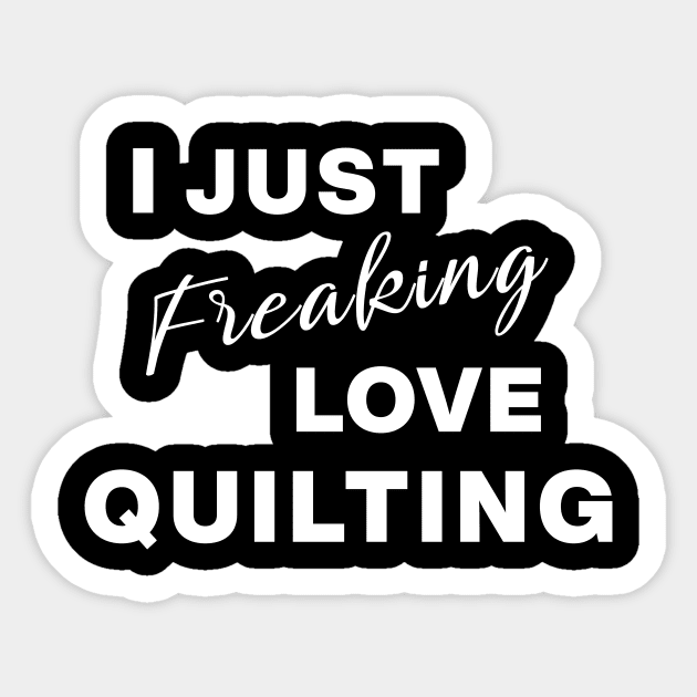 I Just Freaking Love Quilting Sticker by ApricotBirch